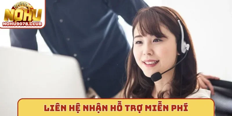 Liên hệ Nohu nhận hỗ trợ miễn phí