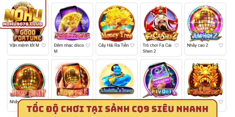 Tốc độ chơi tại sảnh Nohu CQ9 siêu nhanh